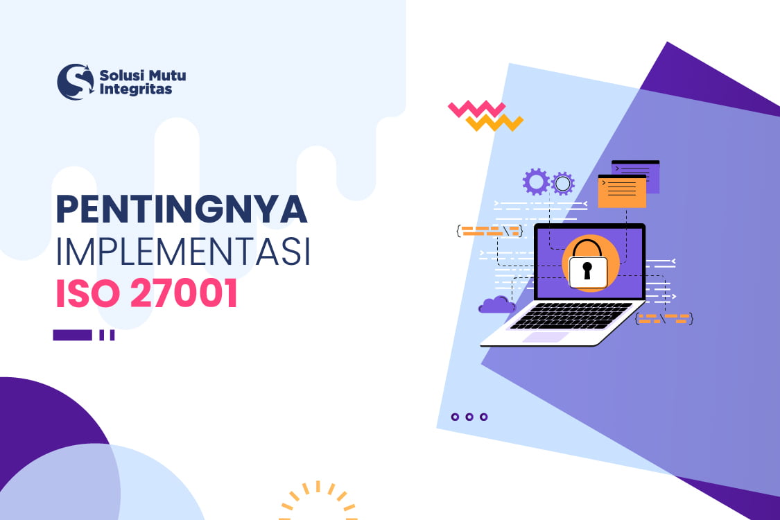 Pentingnya Implementasi Iso 27001 Sistem Keamanan Informasi Perusahaa